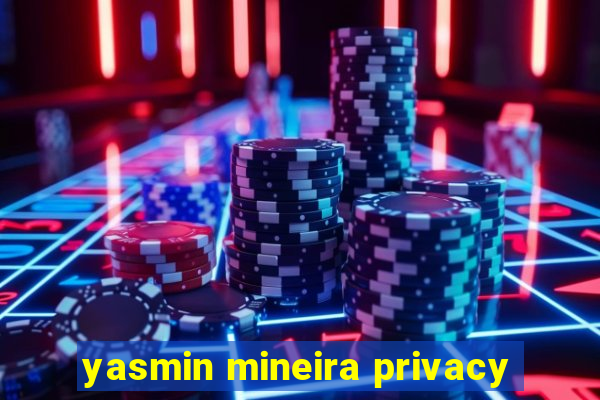 yasmin mineira privacy